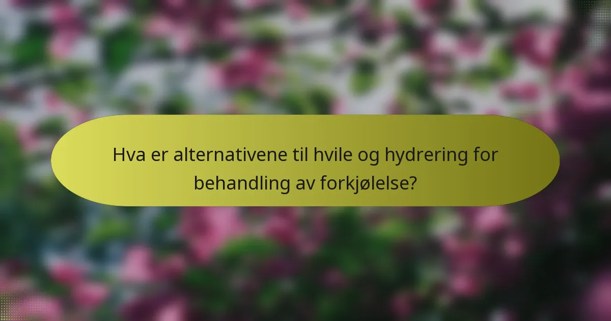 Hva er alternativene til hvile og hydrering for behandling av forkjølelse?