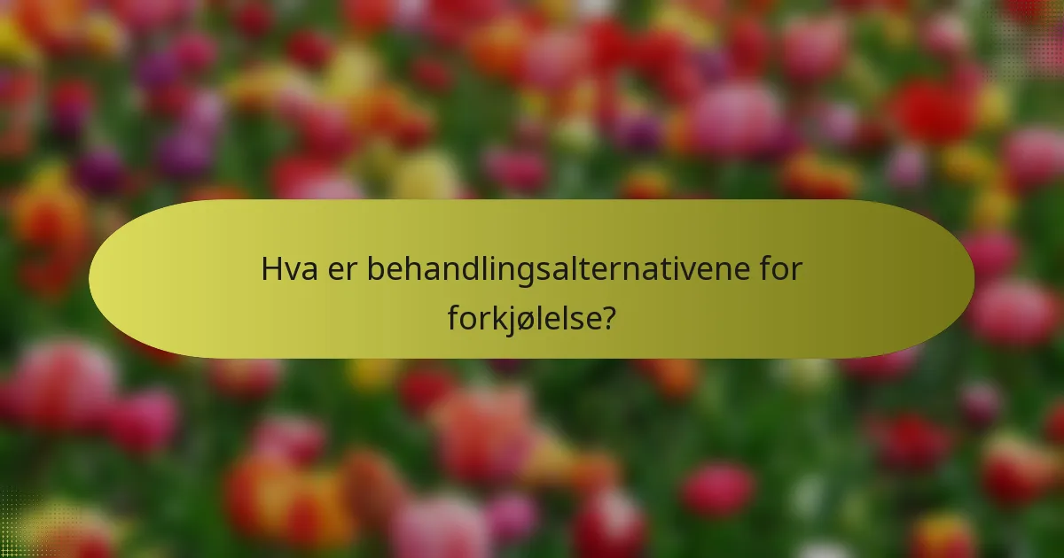 Hva er behandlingsalternativene for forkjølelse?