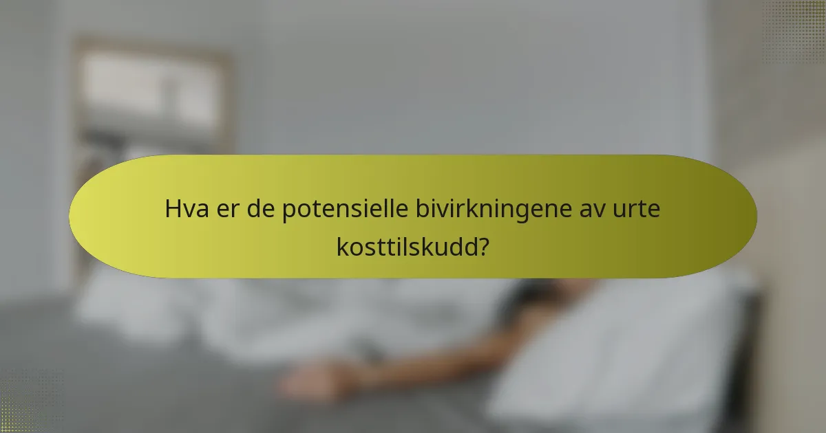 Hva er de potensielle bivirkningene av urte kosttilskudd?