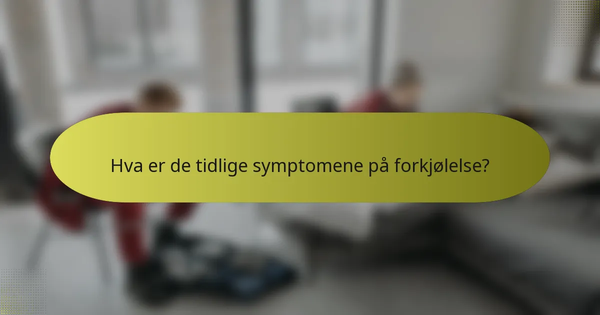 Hva er de tidlige symptomene på forkjølelse?