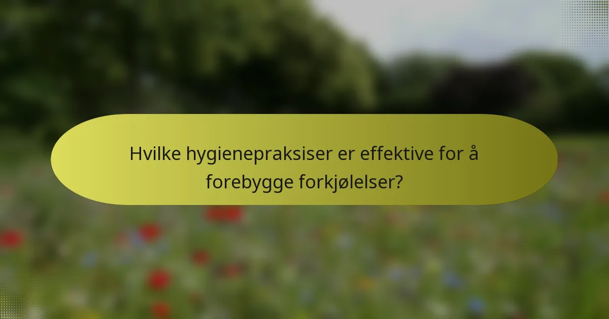 Hvilke hygienepraksiser er effektive for å forebygge forkjølelser?
