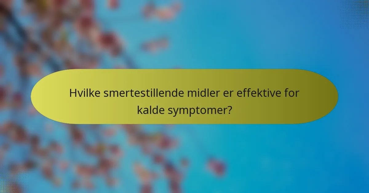 Hvilke smertestillende midler er effektive for kalde symptomer?