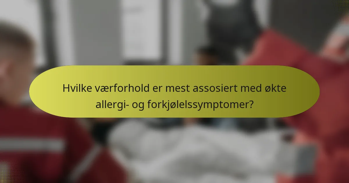 Hvilke værforhold er mest assosiert med økte allergi- og forkjølelssymptomer?