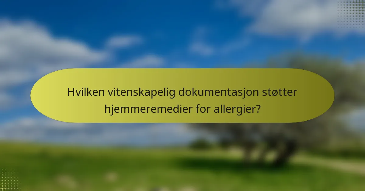 Hvilken vitenskapelig dokumentasjon støtter hjemmeremedier for allergier?