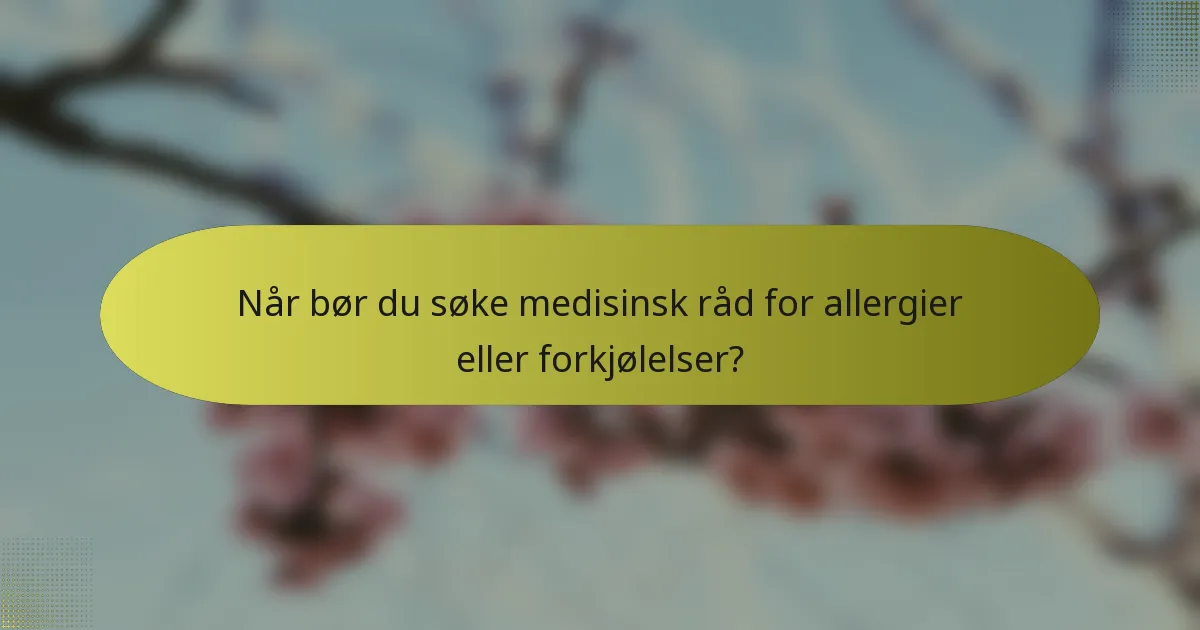 Når bør du søke medisinsk råd for allergier eller forkjølelser?